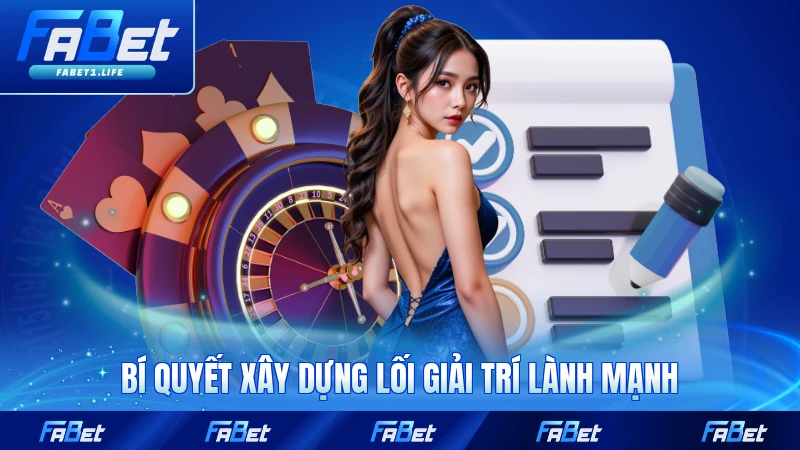 Bí quyết xây dựng lối giải trí lành mạnh tại FABET