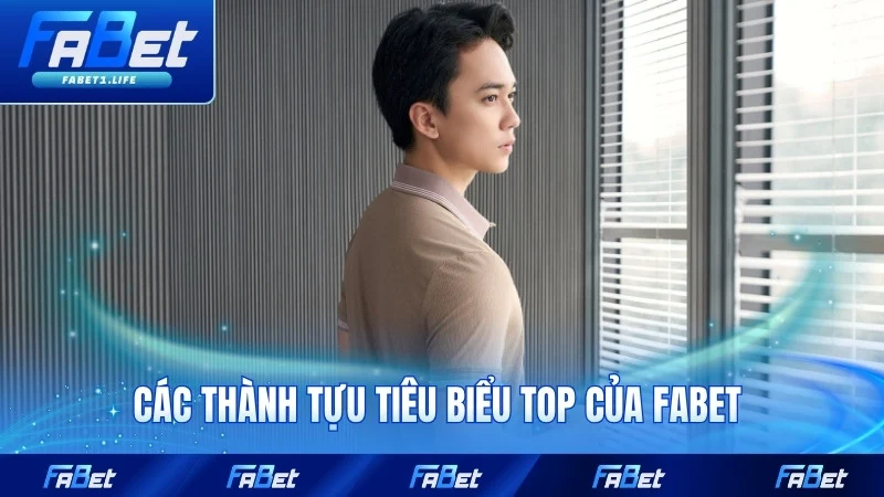 Các thành tựu tiêu biểu top của FABET qua từng năm tiến triển tốt