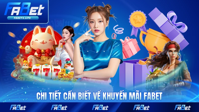 Chi tiết cần biết về khuyến mãi FABET mới nhất