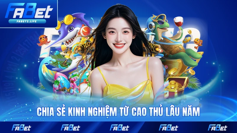 Chia sẻ kinh nghiệm từ cao thủ lâu năm