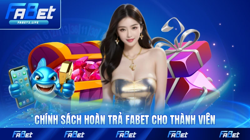 Chính sách hoàn trả FABET dành cho thành viên