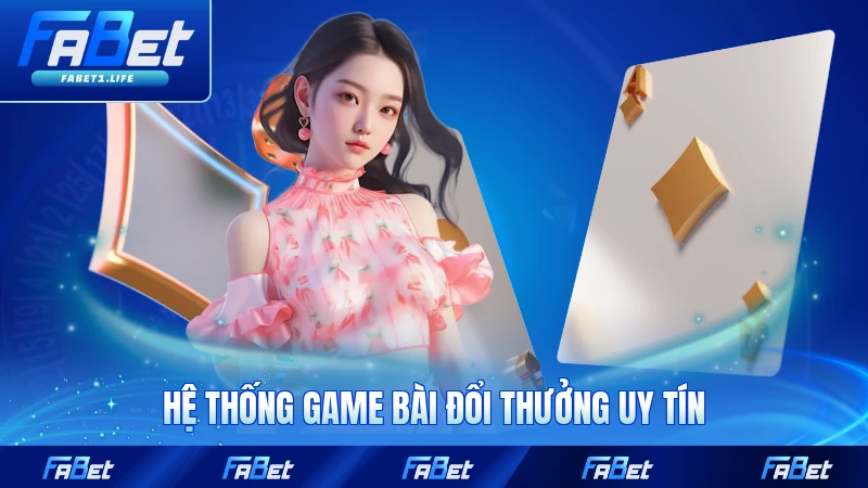 Hệ thống game bài đổi thưởng uy tín trên sảnh game đa phương tuyệt thế