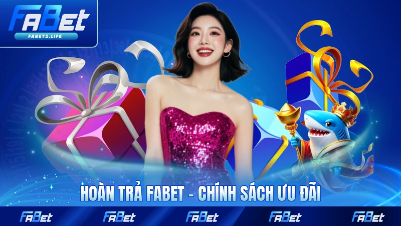 Hoàn Trả FABET - Chính Sách Ưu Đãi Hấp Dẫn Nhất