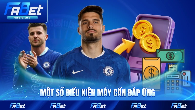 Một số điều kiện máy cần đáp ứng khi tải ứng dụng của FABET