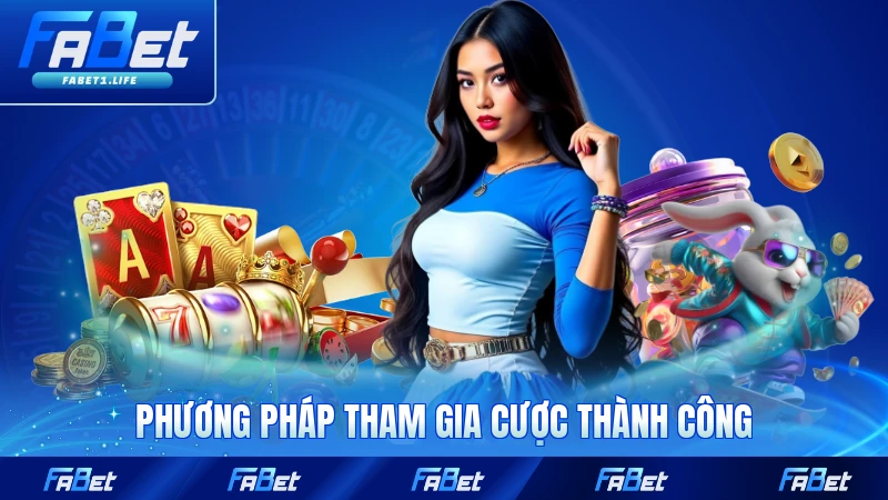 Phương pháp tham gia cược thành công tại FABET