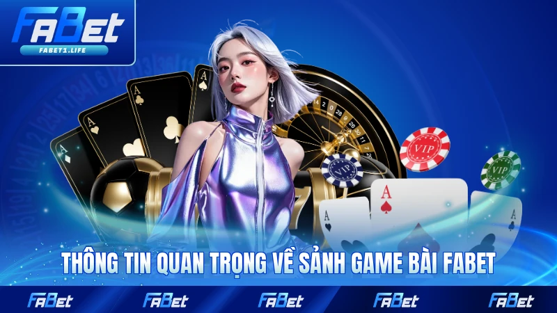 Thông tin quan trọng về sảnh game bài FABET năm 2026