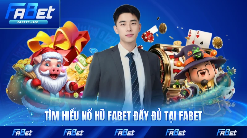 Tìm hiểu nổ hũ FABET đầy đủ tại FABET
