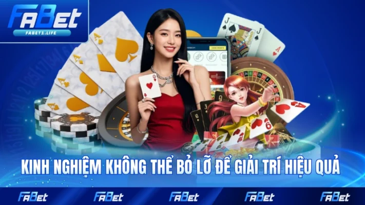 FABET 21 Kinh nghiệm không thể bỏ lỡ để giải trí hiệu quả nhất
