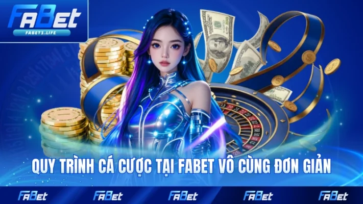 FABET 20 Quy trình cá cược tại FABET vô cùng đơn giản